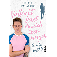 Vielleicht liebst du mich übermorgen: Toxische Gefühle (German Edition)